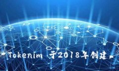 Tokenim 于2018年创建。
